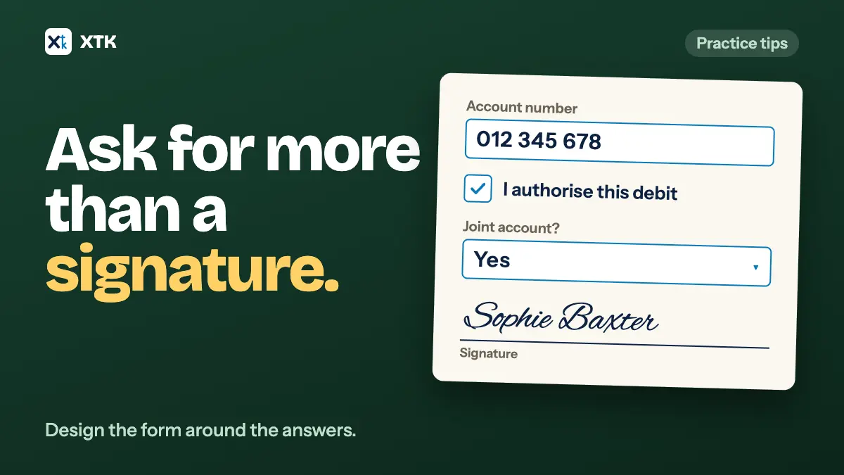 Ask for more than a signature. On a deep green ground, a form card holds a filled-in account number, a ticked box, a dropdown answered Yes, and a signature line